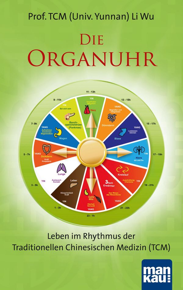 Die Organuhr. Leben im Rhythmus der Traditionellen Chinesischen Med...