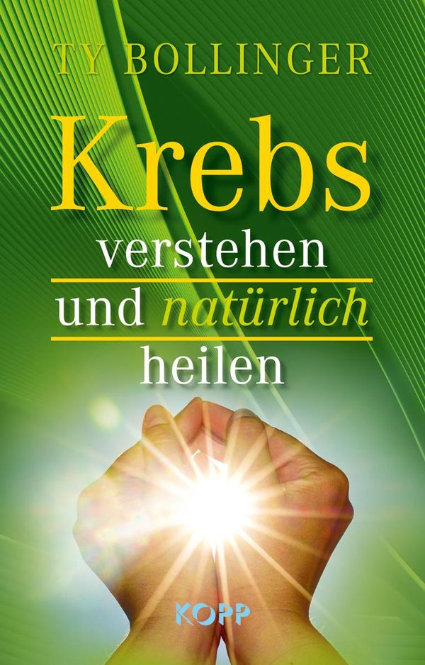 Krebs verstehen und natürlich heilen - Ty Bollinger (Buch)