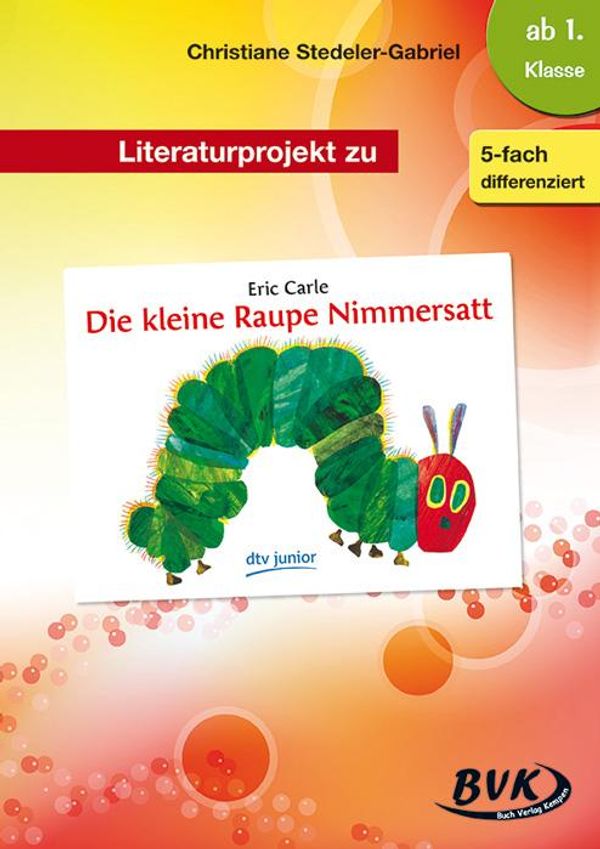 Literaturprojekt zu "Die kleine Raupe Nimmersatt" (Buch)