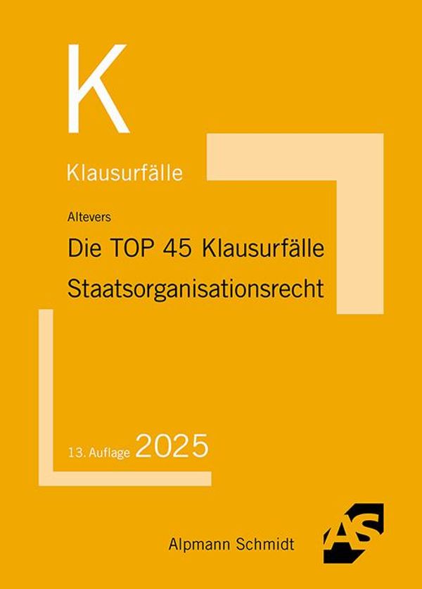 Die TOP 45 Klausurfälle Staatsorganisationsrecht - Ralf Altevers