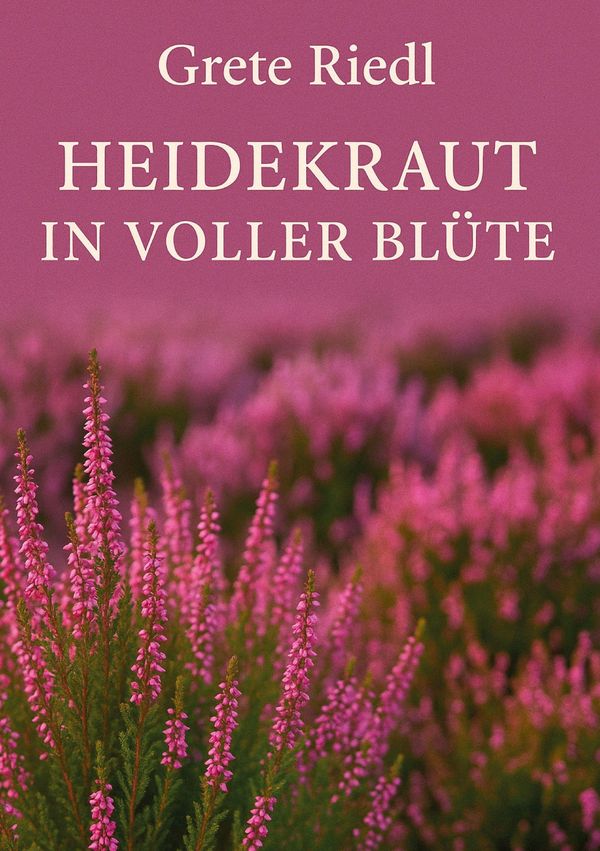 Heidekraut in voller Blüte - Grete Riedl (Buch)