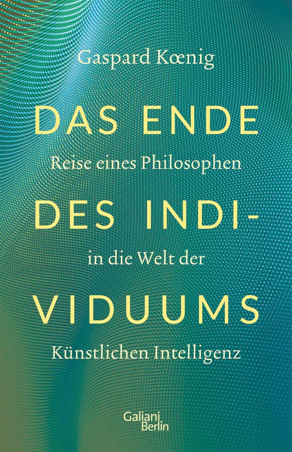 Das Ende des Individuums - Gaspard Koenig (Buch)