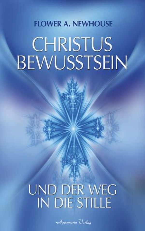 Christus-Bewusstsein und der Weg in die Stille - Flower A. Newhouse
