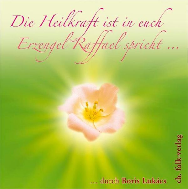 Die Heilkraft ist in euch. Erzengel Raffael spricht (CD)