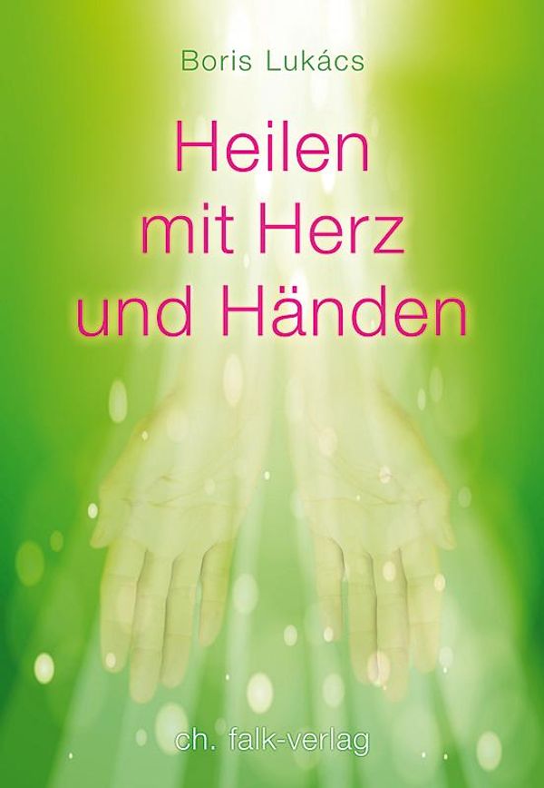 Heilen mit Herz und Händen - Boris Lukàcs (Buch)
