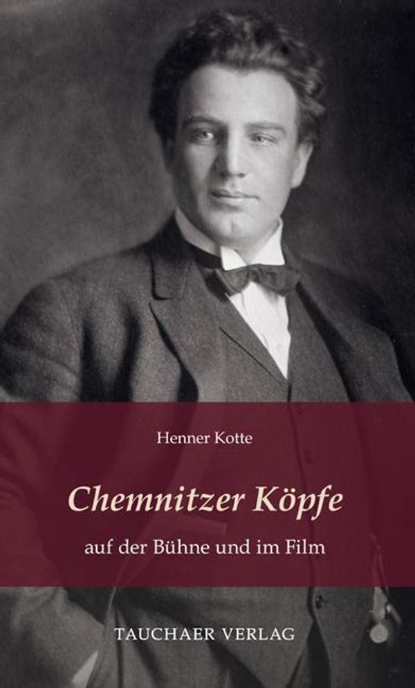 Chemnitzer Köpfe auf der Bühne und im Film - Henner Kotte (Buch)