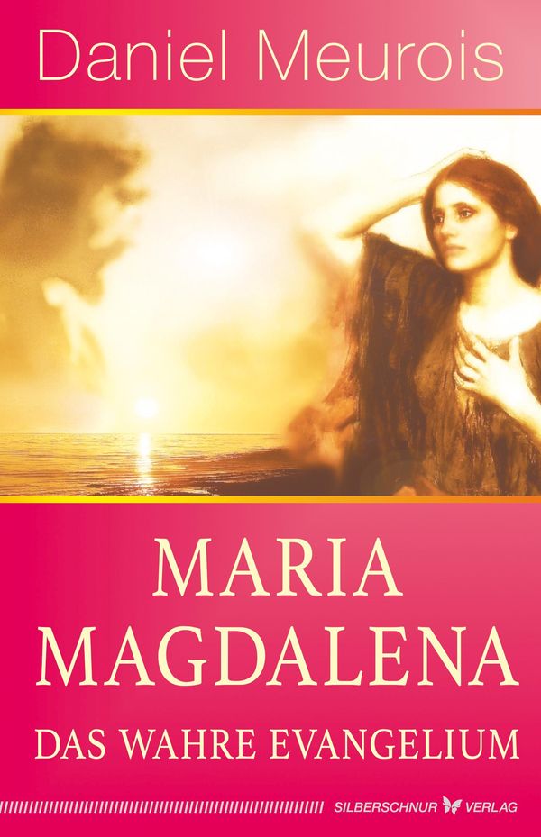 Maria Magdalena - das wahre Evangelium - Daniel Meurois (Buch)