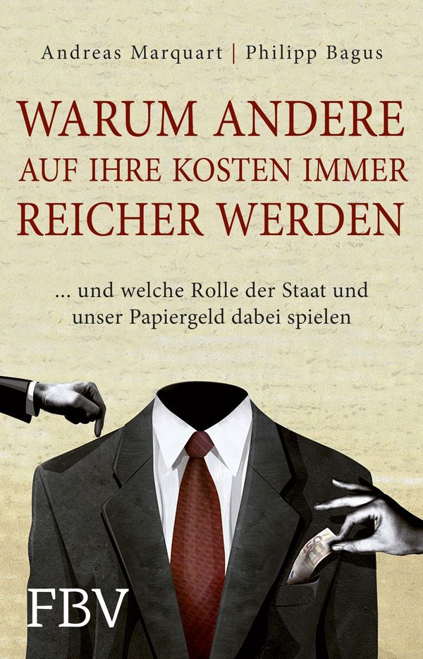 Warum andere auf Ihre Kosten immer reicher werden - Philipp Bagus