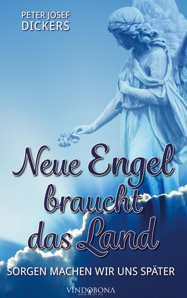 Neue Engel braucht das Land - Peter Josef Dickers (Buch)