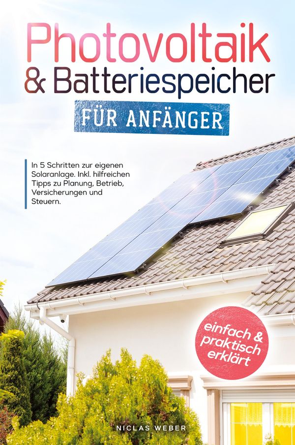 Photovoltaik & Batteriespeicher für Anfänger - Niclas Weber (Buch)
