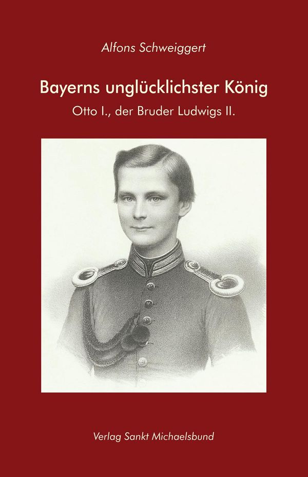Bayerns unglücklichster König - Alfons Schweiggert (Buch)