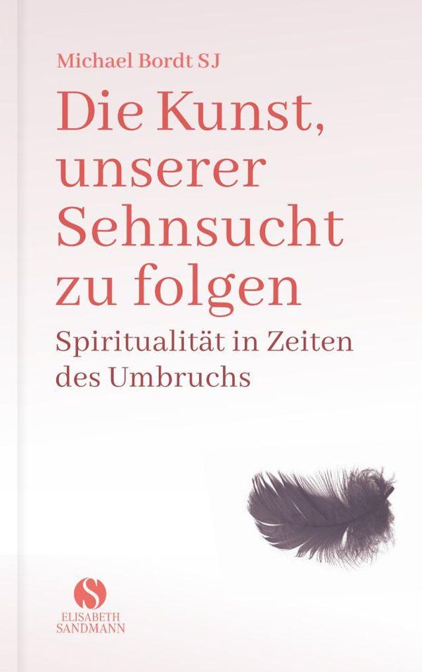 Die Kunst, unserer Sehnsucht zu folgen - Michael Bordt (Buch)