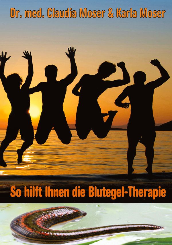 So hilft ihnen die Blutegeltherapie - Claudia Moser (Buch)