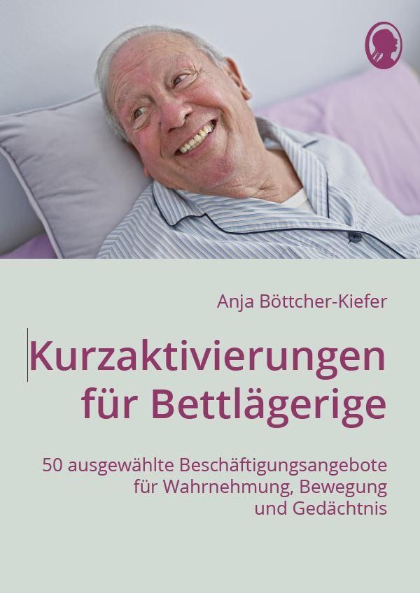 Kurzaktivierungen für Bettlägerige - Anja Böttcher-Kiefer (Buch)