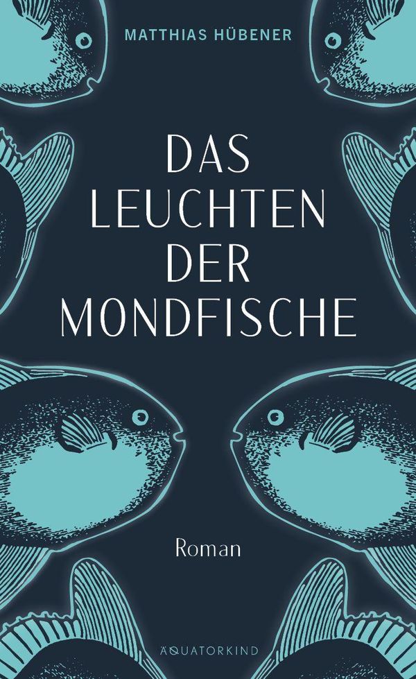 Das Leuchten der Mondfische - Matthias Hübener (Buch)