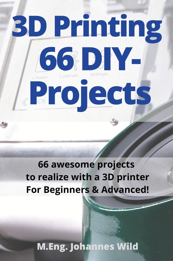 3D Printing | 66 DIY-Projects - M. Eng. Johannes Wild (Buch)