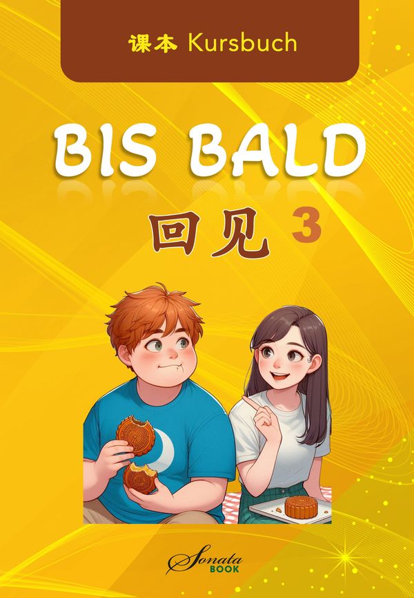 Chinesisch für Fortgeschrittene: Bis Bald 3 Kursbuch - Wang Jing