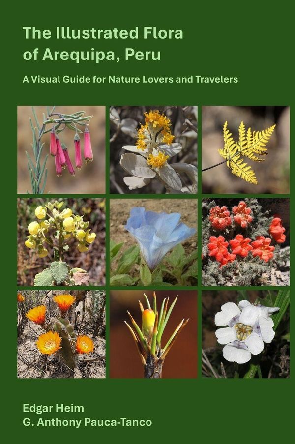 The Illustrated Flora of Arequipa, Peru - Anthony G. Pauca-Tanco