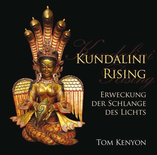 Tom Kenyon: Kundalini Rising. Erweckung der Schlange des L... (3 CDs)