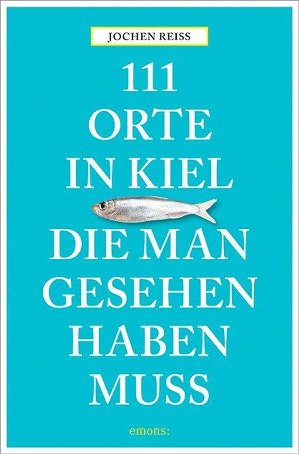 111 Orte in Kiel, die man gesehen haben muss - Jochen Reiss (Buch)