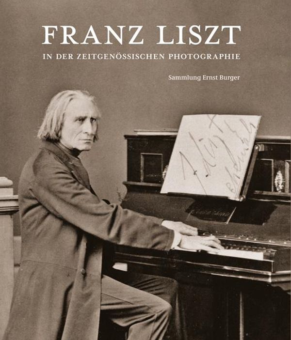 Franz Liszt in der zeitgenössischen Photographie - Ernst Burger (Buch)