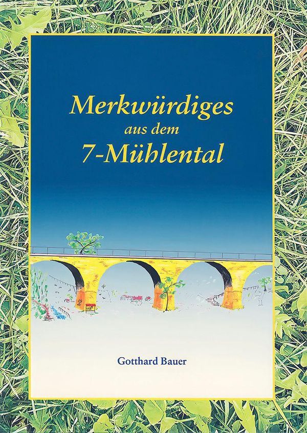 Merkwürdiges aus dem 7-Mühlental - Gotthard Bauer (Buch)