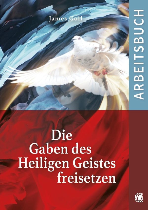 Die Gaben des Heiligen Geistes freisetzen (Arbeitsbuch) - James Goll