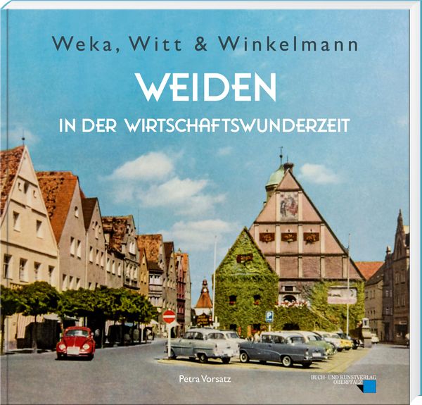 Weka, Witt & Winkelmann - Weiden in der Wirtschaftswunderzeit (Buch)