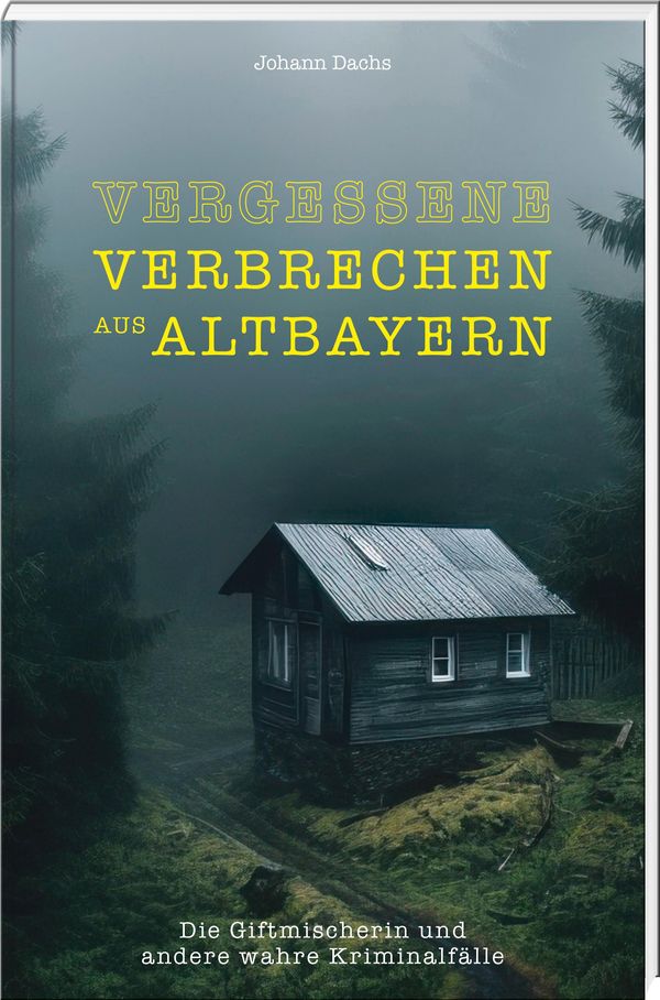 Vergessene Verbrechen aus Altbayern - Johann Dachs (Buch)