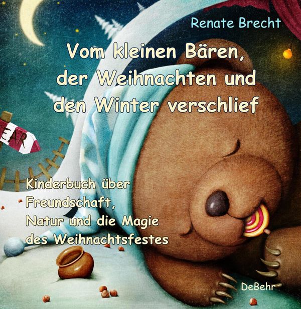 Vom kleinen Bären, der Weihnachten und den Winter verschlief - Ein ...
