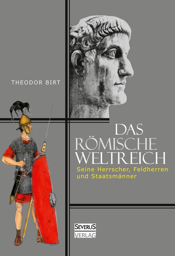 Das Römische Weltreich: Seine Herrscher, Feldherren und Staatsmänne...