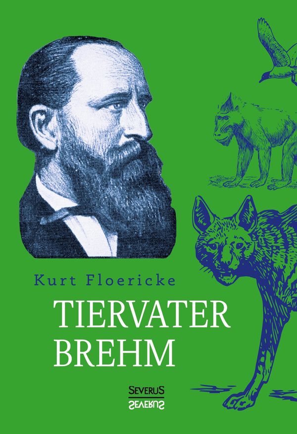 Alfred Brehm - Tiervater Brehm - Kurt Floericke (Buch)