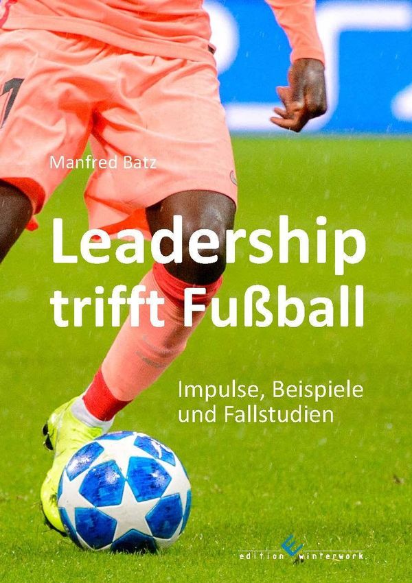Leadership trifft Fußball - Manfred Batz (Buch)