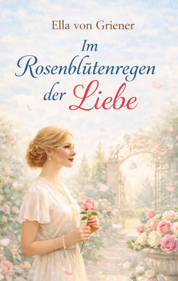 Im Rosenblütenregen der Liebe - Ella von Griener (Buch)