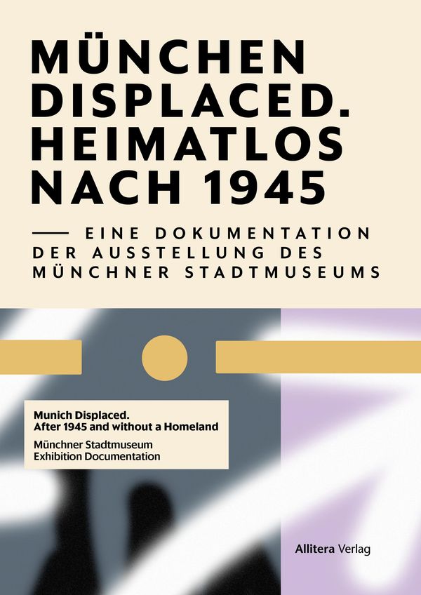 Munich Displaced. Heimatlos nach 1945 (Buch)