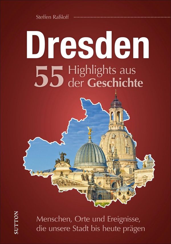 Dresden. 55 Highlights aus der Geschichte - Steffen Raßloff (Buch)