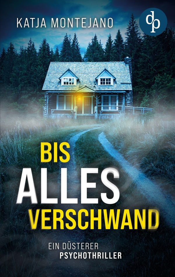 Bis alles verschwand | Ein düsterer Psychothriller - Katja Montejano