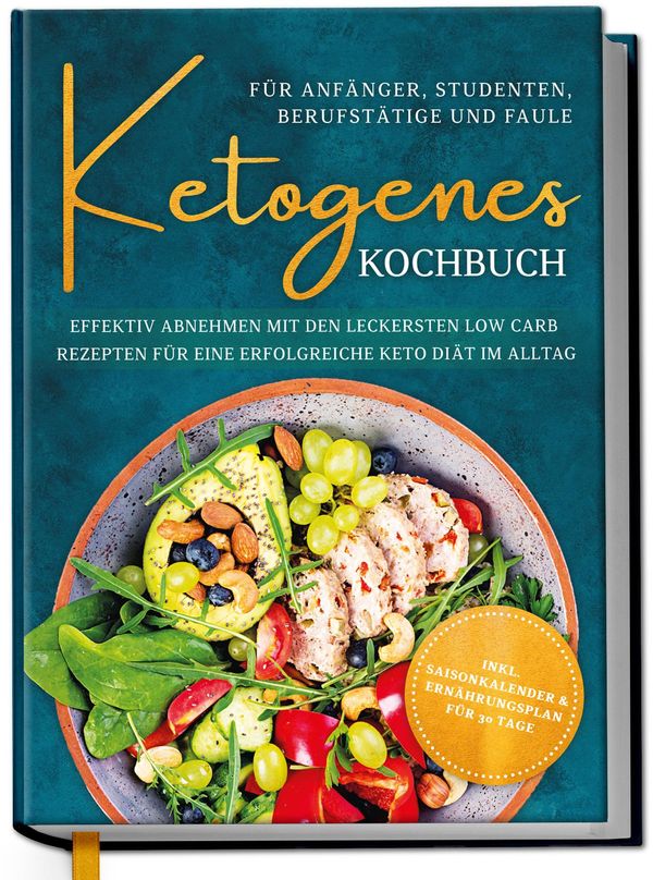 Ketogenes Kochbuch für Anfänger, Studenten, Berufstätige & Faule