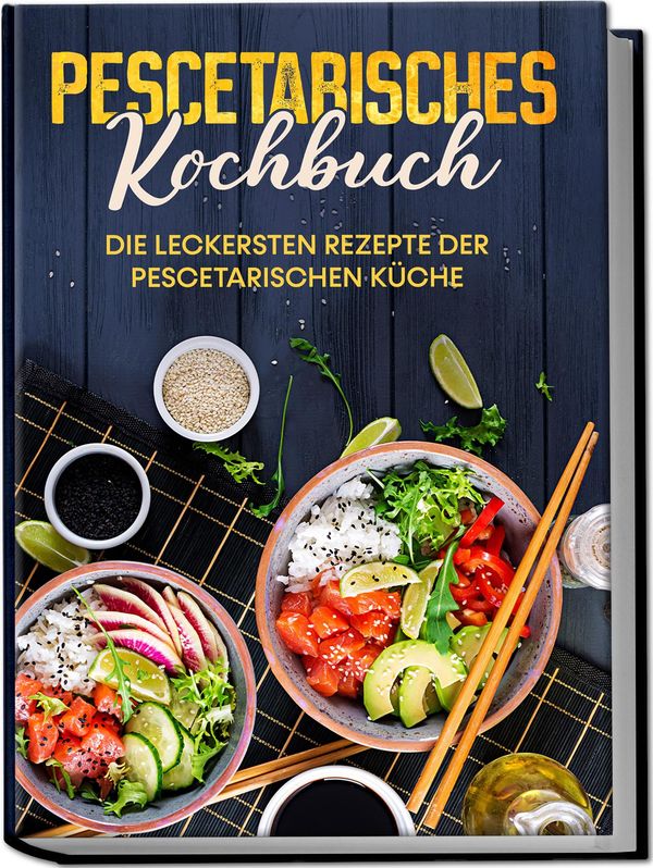 Pescetarisches Kochbuch: Die leckersten Rezepte der pescetarischen ...