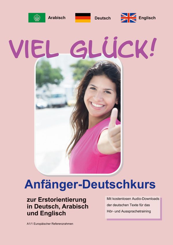 Viel Glück! Anfänger-Deutschkurs zur Erstorientierung in Deutsch, E...