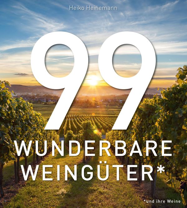 99 WUNDERBARE WEINGÜTER (und ihre Weine) - Heiko Heinemann (Buch)