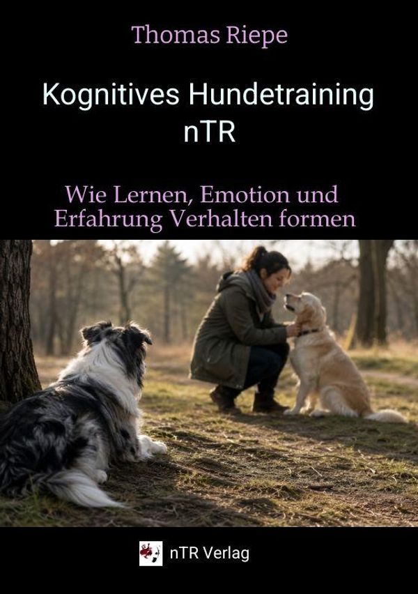 Kognitives Hundetraining nTR - Wie Lernen, Emotion und Erfahrung Ve...