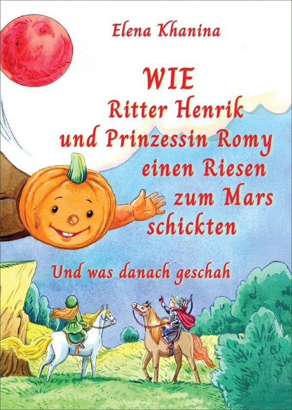 Wie Ritter Henrik und Prinzessin Romy einen Rieses zum Mars schickt...