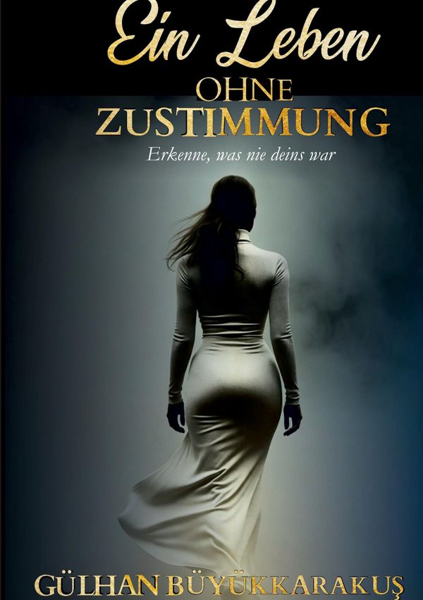 Ein Leben ohne Zustimmung - Gülhan Büyükkarakus (Buch)