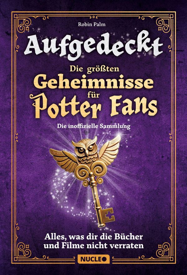 Aufgedeckt - Die größten Geheimnisse für Potter-Fans: Die inoffizie...