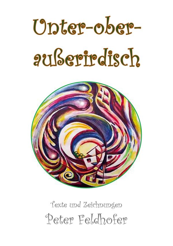 Unter-ober-außerirdisch - Peter Feldhofer (Buch)
