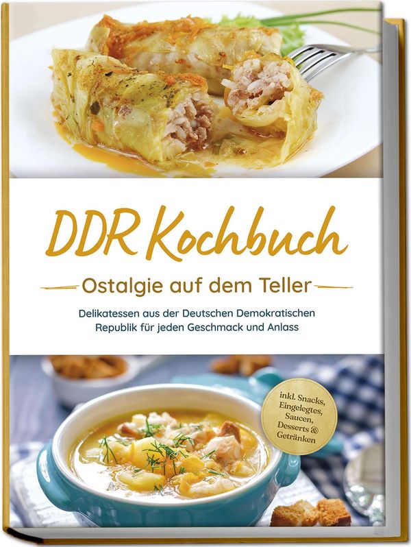 DDR Kochbuch: Ostalgie auf dem Teller - Delikatessen aus der Deutsc...