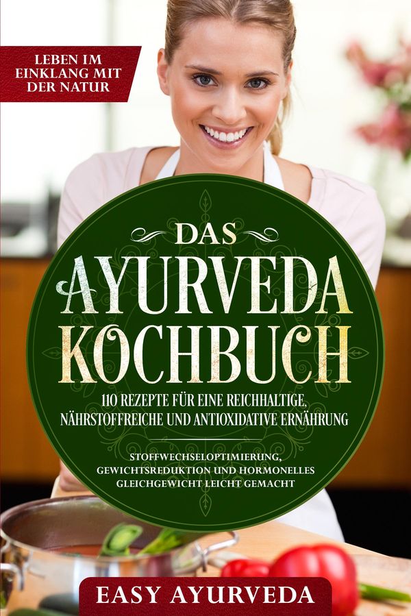 Das Ayurveda Kochbuch: 110 Rezepte für eine reichhaltige, nährstoff...