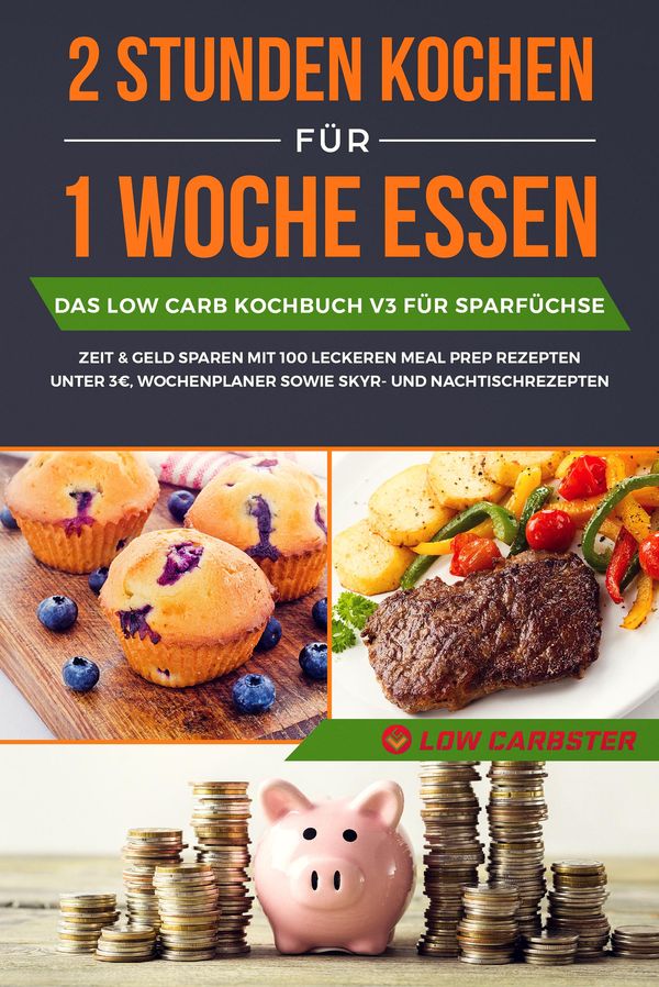 2 Stunden kochen für 1 Woche essen: Das Low Carb Kochbuch V3 für Sp...