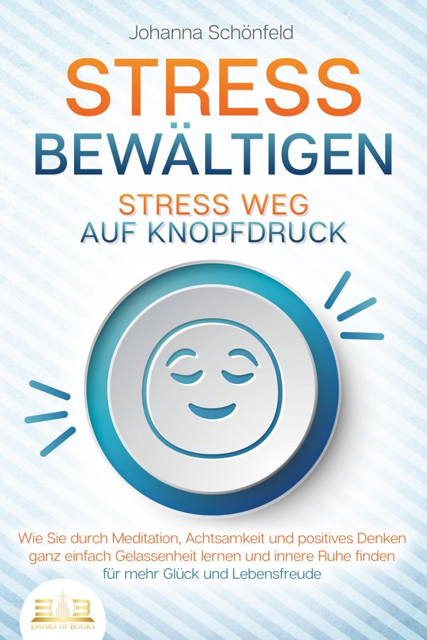STRESS BEWÄLTIGEN - Stress weg auf Knopfdruck: Wie Sie durch Medita...